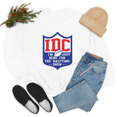 IDC Football Sweatshirt Unisex Sweater Here for the Halftime Show IDK