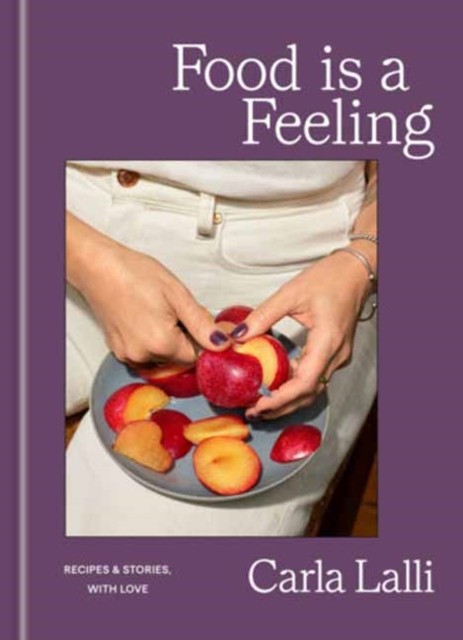 Food is a Feeling Recipes & Stories, with Love by Carla Lalli (Hardback Book) - Image 4