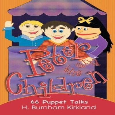 Peter and the Children 66 Puppet Talks H. Burnham Kirkland Paperb