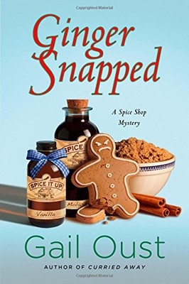 GINGER SNAPPED: A SPICE SHOP MYSTERY (SPICE SHOP MYSTERY By Gail Oust BRAND NEW