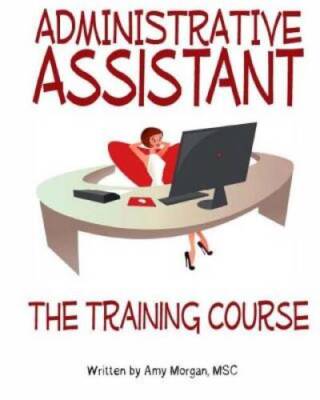 Administrative Assistant: The Training Course - Paperback - ACCEPTABLE ...