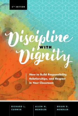 Discipline with Dignity, 4th Edition: How to Build Responsibility,