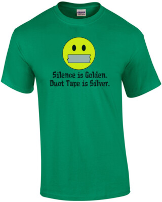 Silence Is Golden Duct Tape Is Silver T-shirt