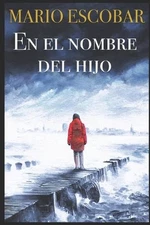 En el nombre del Hijo: Un thriller adictivo by Mario Escobar (Spanish) Paperback