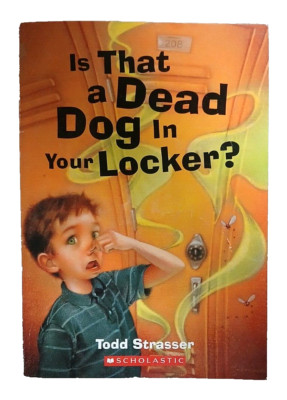 IS THAT A DEAD DOG IN YOUR LOCKER? TODD STRASSER SCHOLASTIC PAPERBACK BOOK 2006
