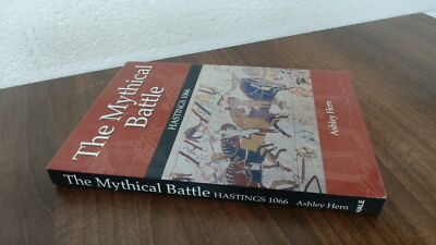 			The Mythical Battle: Hastings 1066 (Signed.), Hern, Ashley, Rober		