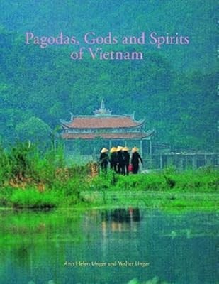 Pagodas, Gods and Spirits of Vietnam: Popular Religion, Sacred Buildings and Rel