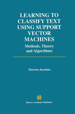 Thorsten Joachims | Learning to Classify Text Using Support Vector Machines