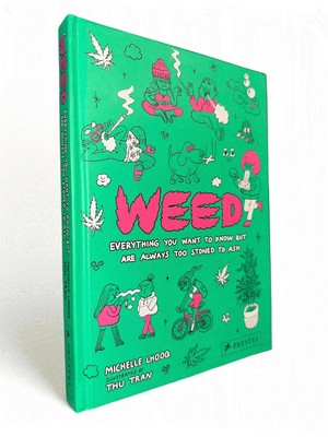 Weed: Everything You Want To Know But Are Always Too Stoned To Ask