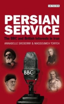 Persian Service: The Bbc And British Interests In Iran