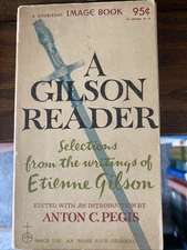 A GILSON READER: SELECTIONS FROM THE WRITINGS OF ETIENNE GILSON -Anton C Pegis