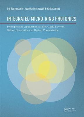 Integrated Micro-Ring Photonics : Principles and Applications As Slow Light D...