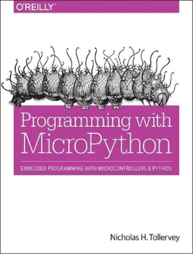 Nicholas H. Tollervey Programming with MicroPython (Tascabile)