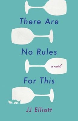 There Are No Rules for This : A Novel Paperback J. J. Elliott