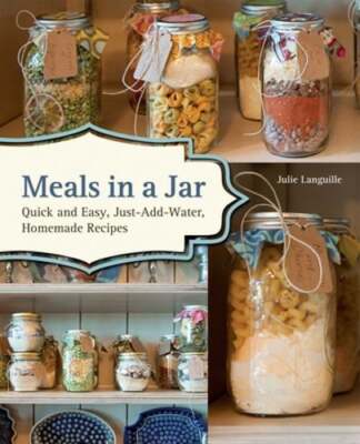 Meals in a Jar: Quick and Easy, Just-Add-Water, Homemade Recipes by Languille