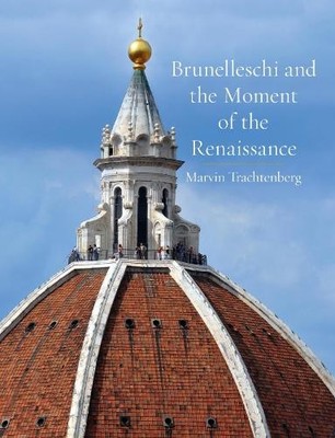 Marvin Trachten Brunelleschi and the Moment of the Renais (Hardback) (UK IMPORT)
