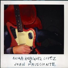 Omar Rodríguez-López & John Frusciante | Omar Rodriguez-Lopez & John Frusciante