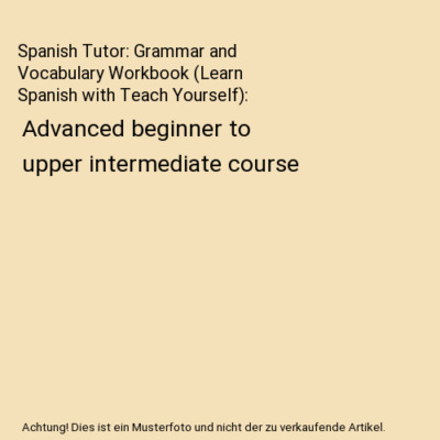 Spanish Tutor: Grammar and Vocabulary Workbook (Learn Spanish with Teach Yoursel
