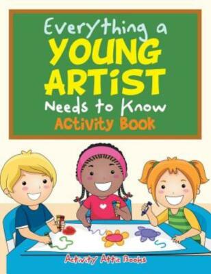 Everything A Young Artist Needs To Know Activity Book