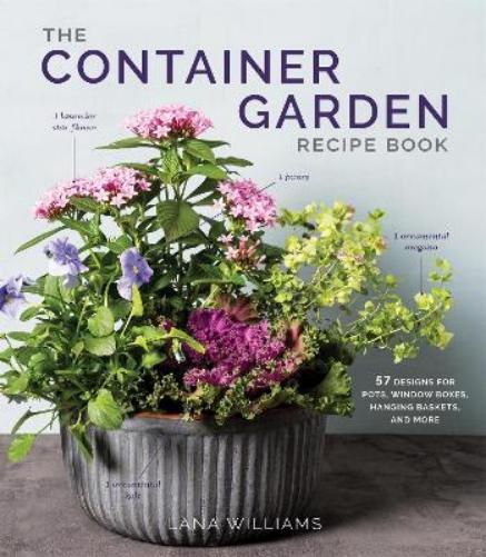Lana Williams The Container Garden Recipe Book (Copertina rigida)