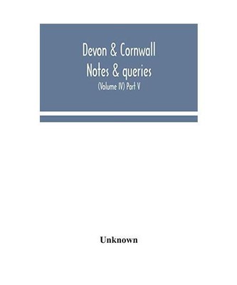Devon & Cornwall notes & queries; a quarterly journal devoted to the local histo