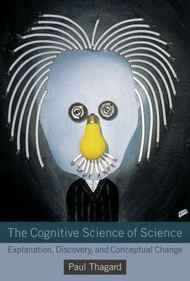 Cognitive Science of Science : Explanation, Discovery, and Conceptual Change,...