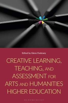 Creative Learning, Teaching, and Assessment for Arts and Humanities Higher...