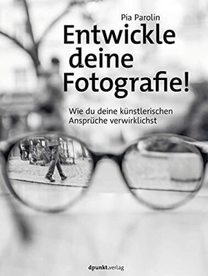 Entwickle deine Fotografie!: Wie du deine Buch dpunkt.verlag GmbH