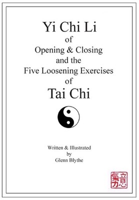 Yi Chi Li of Opening & Closing and the Five Loosening Exercises of Tai Chi by Gl