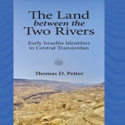 The Land between Two Rivers Early Israelite Identities in Transjo
