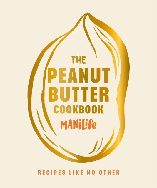 The Peanut Butter Cookbook by ManiLife Limited (Hardback Book)