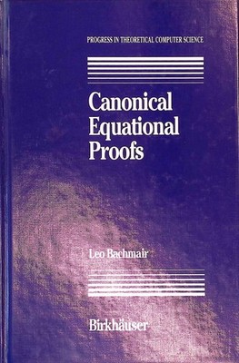 Canonical Equational Proofs. Progress in Theoretical Computer Science. Bachmair,