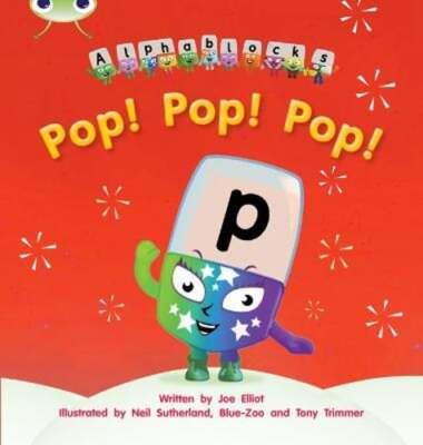 Bug Club Phonics - Phase 2 Unit 3: Alphablocks Pop! Pop! Pop! by Joe Elliot