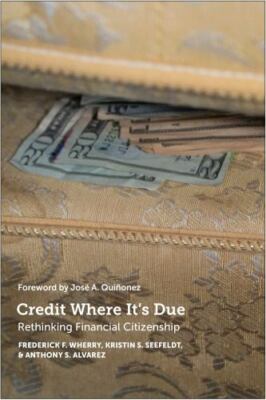 Credit Where It's Due: Rethinking Financial Citizenship / Free US Shipping