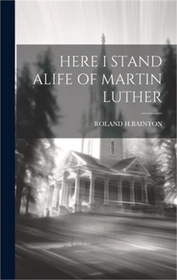 Here I Stand Alife of Martin Luther (Hardback or Cased Book)