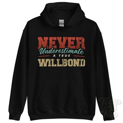 NEVER UNDERSTIMATE A TRUE WILLBOND HOODIE - Wear Your Name Proudly