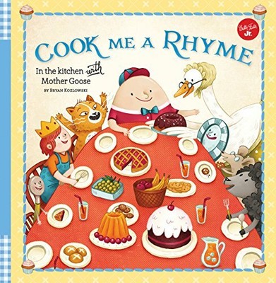 Cook Me a Rhyme: In the kitchen with Mother Goose by Kozlowski, Bryan 1633222187