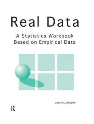 Real Data: A Statistics Workbook Based on Empirical Data by Holcomb, Zealure