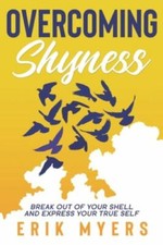 Overcoming Shyness: Break Out of Your Shell and Express Your True Self, USED-Ver