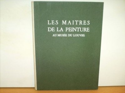 Les Maitres de la Peinture. Au Musee du Louvre. Unbekannt: