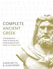 Complete Ancient Greek: A Comprehensive Guide to Reading and Understanding Ancie