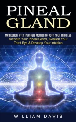 Davis - Pineal Gland  Meditation With Hypnosis Method to Open Your Thi - X555z