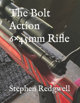 The Bolt Action 6×45mm Rifle book by Stephen Redgwell ~6mm/223~ New