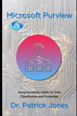 Microsoft Purview: Using Sensitivity Labels for Data Classification and Protecti