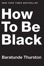 How to Be Black by Thurston, Baratunde