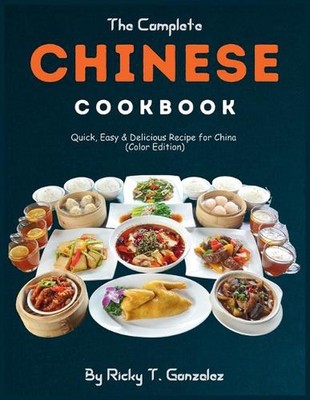 Das komplette chinesische Kochbuch: Schnelles, einfaches & leckeres Rezept für China (Farbe E