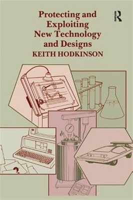 Protecting and Exploiting New Technology and Designs, Hardcover by Hodkinson,...