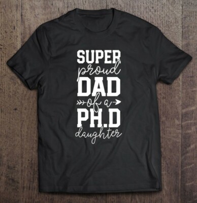 Proud Dad Phd Graduation Family Super Awesome Ph.D Daughter Unisex Shirt Gift fo
