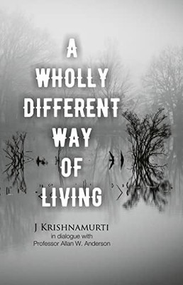 A Wholly Different Way of Living Buch Krishnamurti Foundation