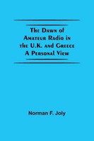 The Dawn Of Amateur Radio In The U.K. And Greece A Personal View Norman F. Joly